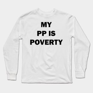 My PP Is Poverty Funny Trending Long Sleeve T-Shirt